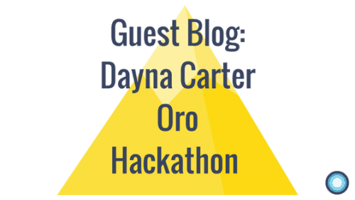 Guest Blog: Dayna Carter Oro Hackathon