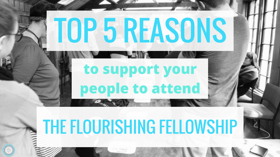 Top 5 Reasons to Support Your People To Attend Lifehack Flourishing Fellowship
